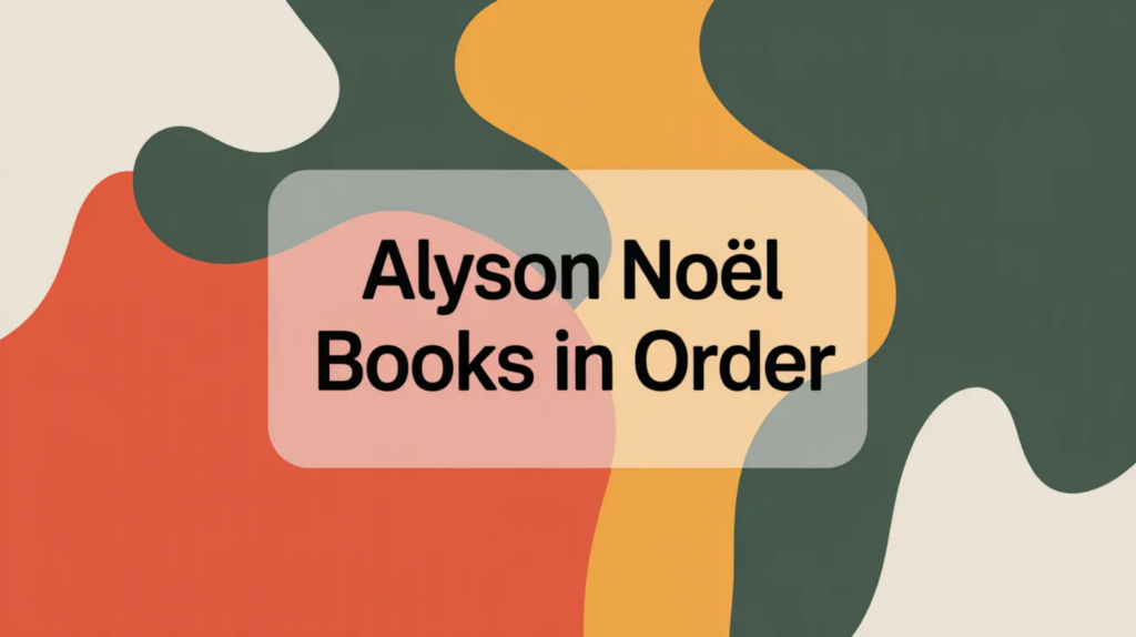 Alyson Noël Books in Order (Updated April 10, 2026)