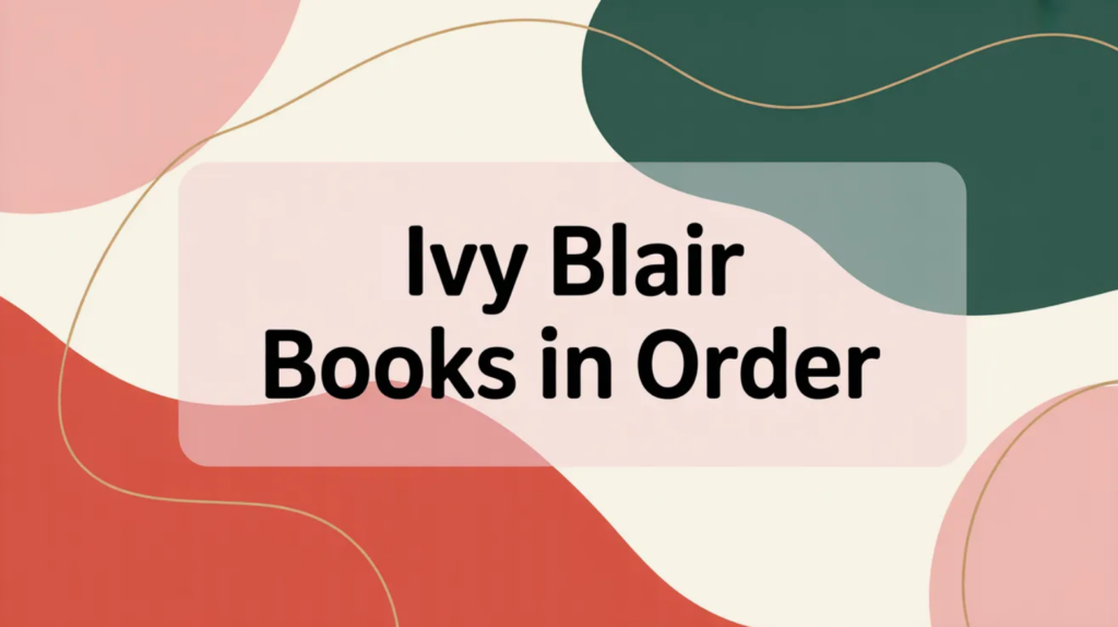 Ivy Blair Books in Order (Updated April 10, 2026)