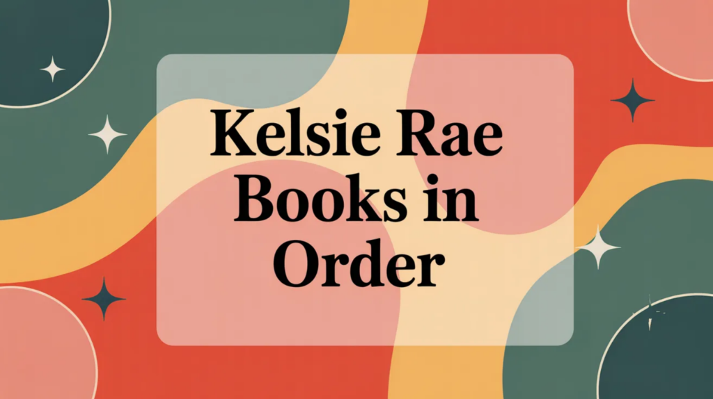 Kelsie Rae Books in Order (Updated April 10, 2026)