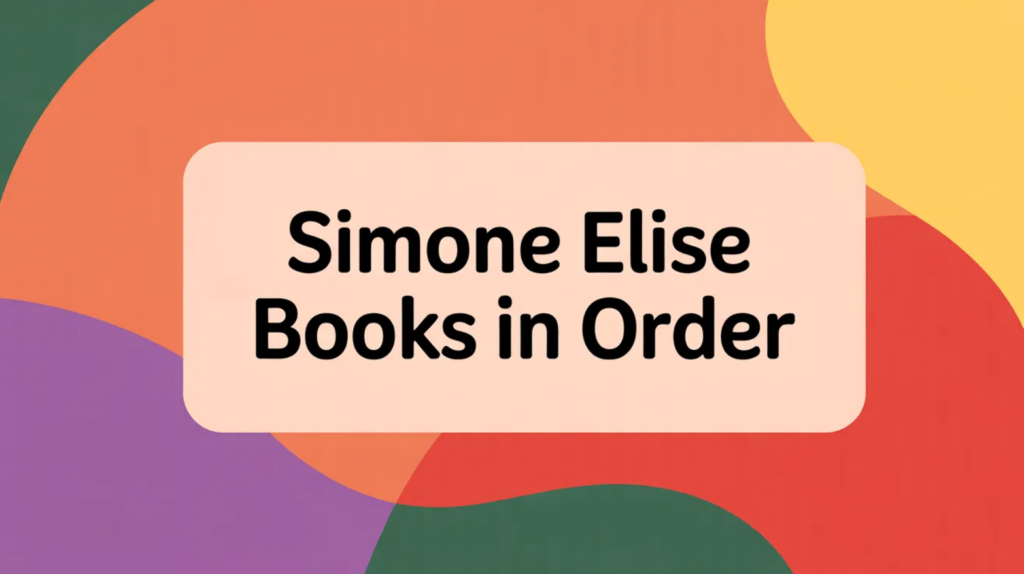 Simone Elise Books in Order (Updated April 10, 2026)