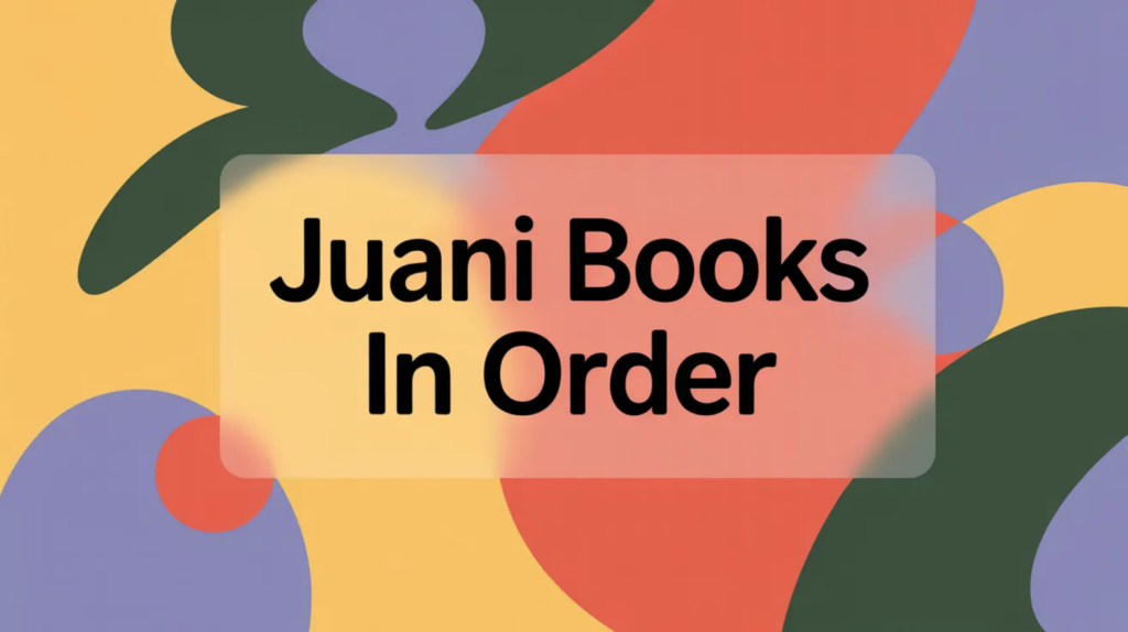 Juani Books in Order (Updated April 10, 2026)