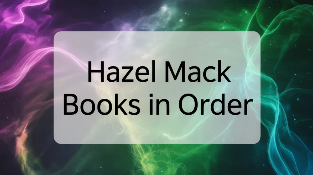 Hazel Mack Books in Order (Updated April 28, 2026)