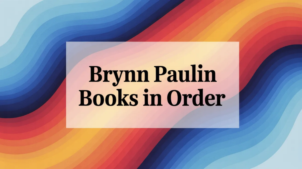Brynn Paulin Books in Order (Updated May 29, 2026)