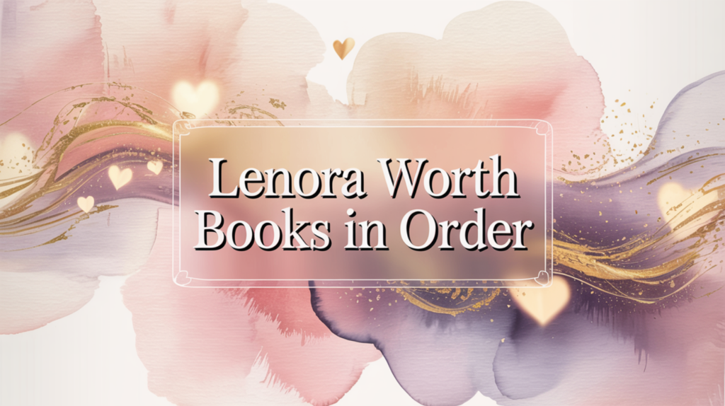 Lenora Worth Books in Order (Updated June 12, 2026)