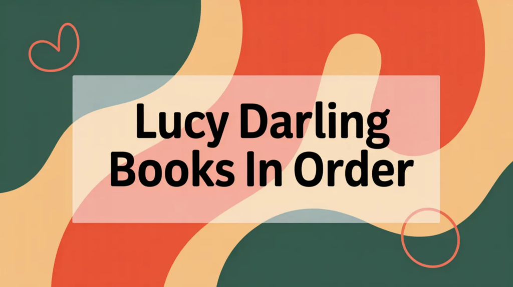 Lucy Darling Books in Order (Updated May 29, 2026)