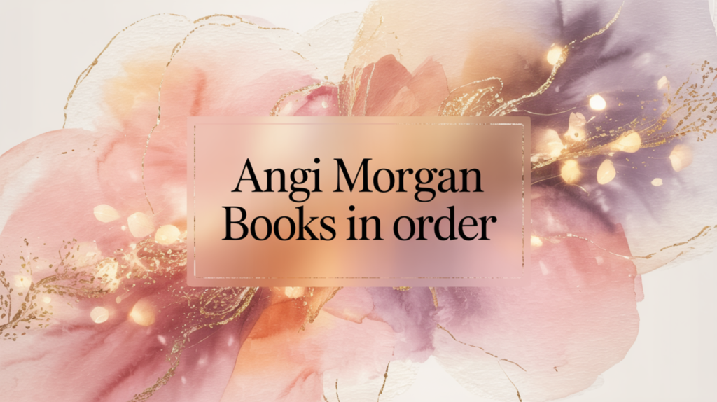 Angi Morgan Books in Order (Updated June 12, 2026)