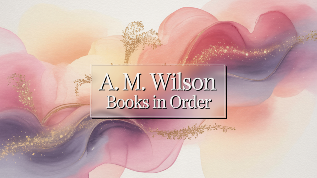 A. M. Wilson Books in Order (Updated June 12, 2026)