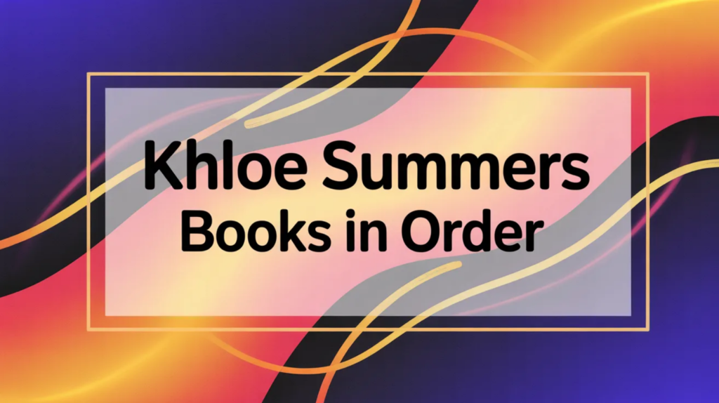 Khloe Summers Books in Order (Updated May 29, 2026)