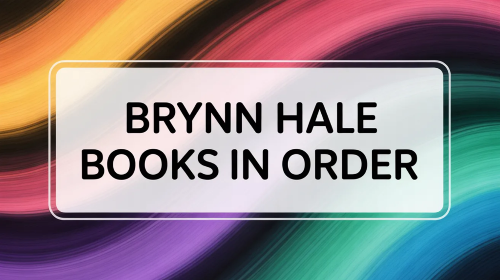 Brynn Hale Books in Order (Updated May 29, 2026)