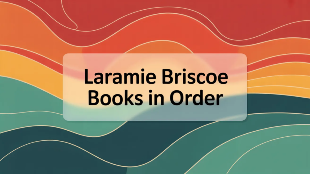 Laramie Briscoe Books in Order (Updated May 29, 2026)