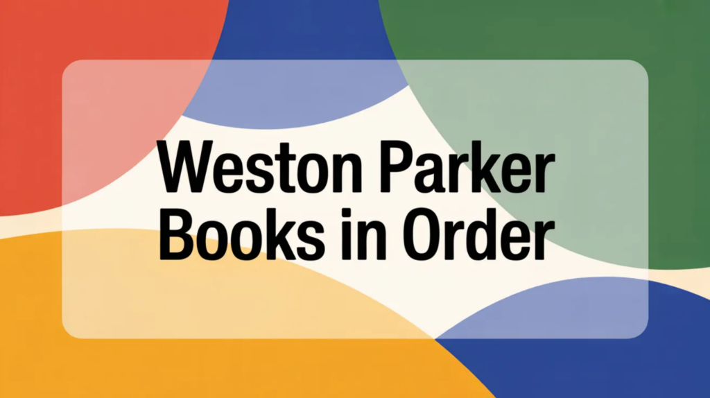 Weston Parker Books in Order (Updated May 29, 2026)