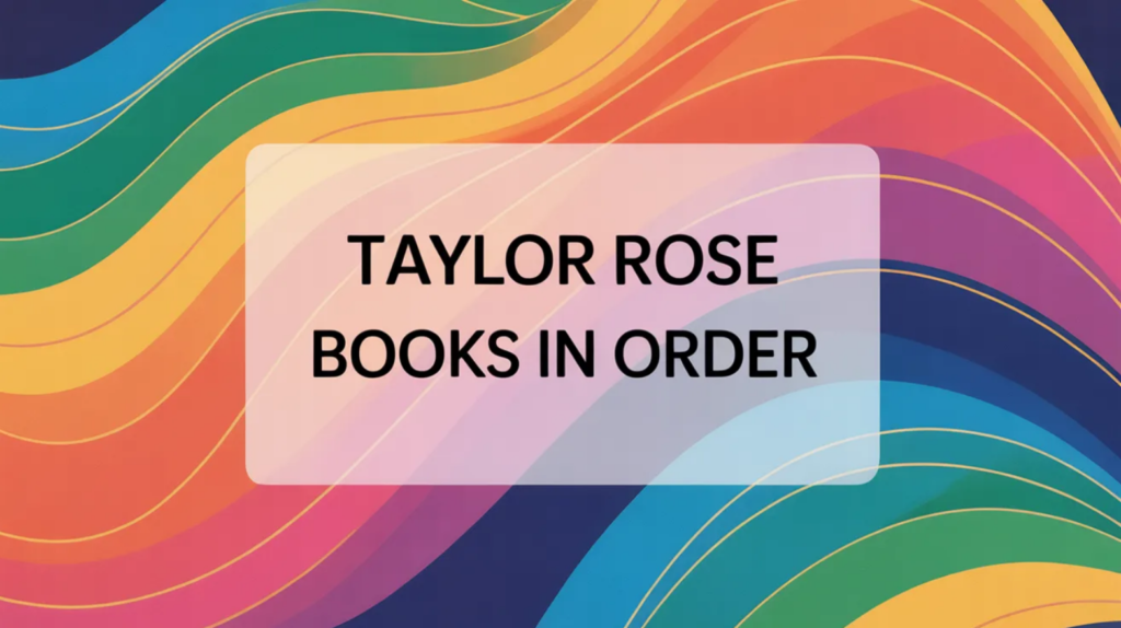 Taylor Rose Books in Order (Updated May 29, 2026)