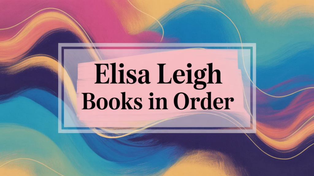 Elisa Leigh Books in Order (Updated May 29, 2026)