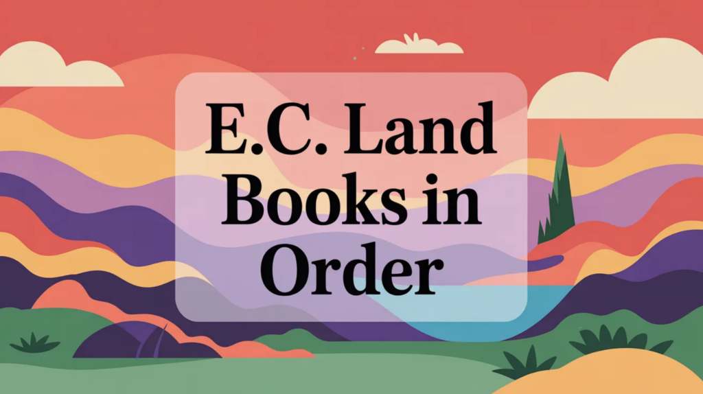 E.C. Land Books in Order (Updated May 29, 2026)