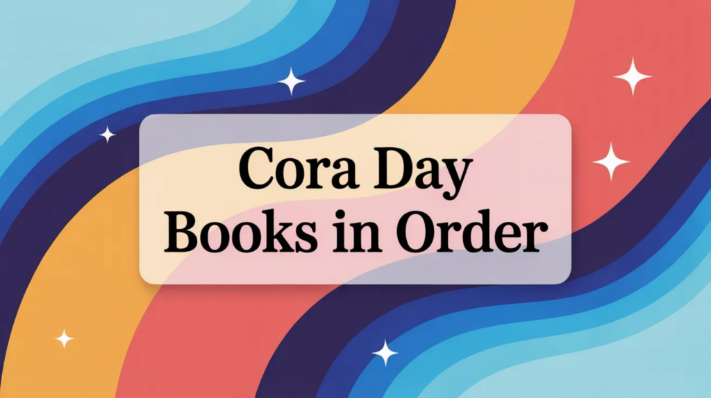 Cora Day Books in Order (Updated May 29, 2026)