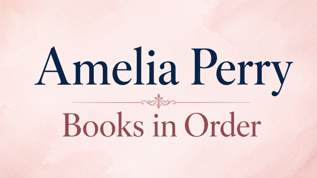 Amelia Perry Books in Order (Updated: July 18, 2026)