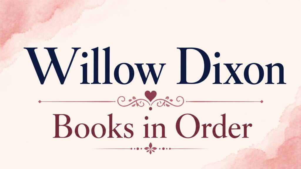 Willow Dixon Books in Order (Updated: July 18, 2026)