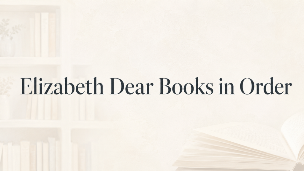 Elizabeth Dear Books in Order (Updated June 30, 2026)