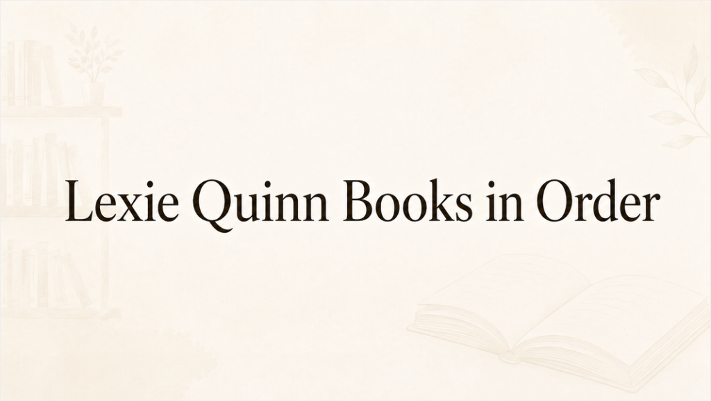 Lexie Quinn Books in Order (Updated June 30, 2026)