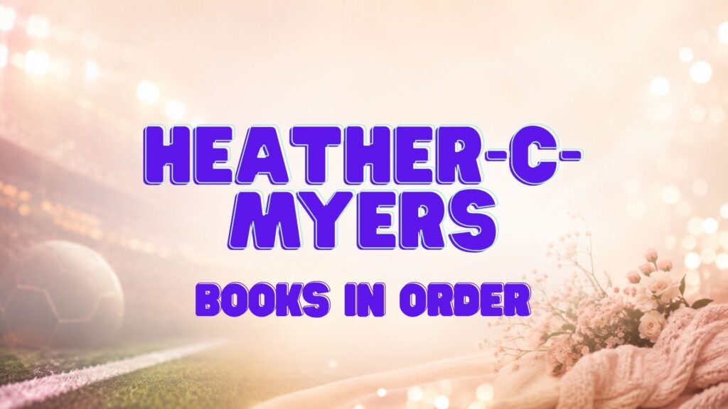Heather C. Myers Books in Order