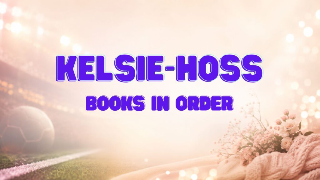 Kelsie Hoss Books in Order