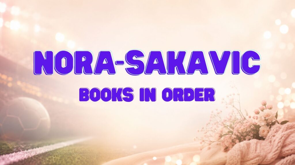 Nora Sakavic Books in Order